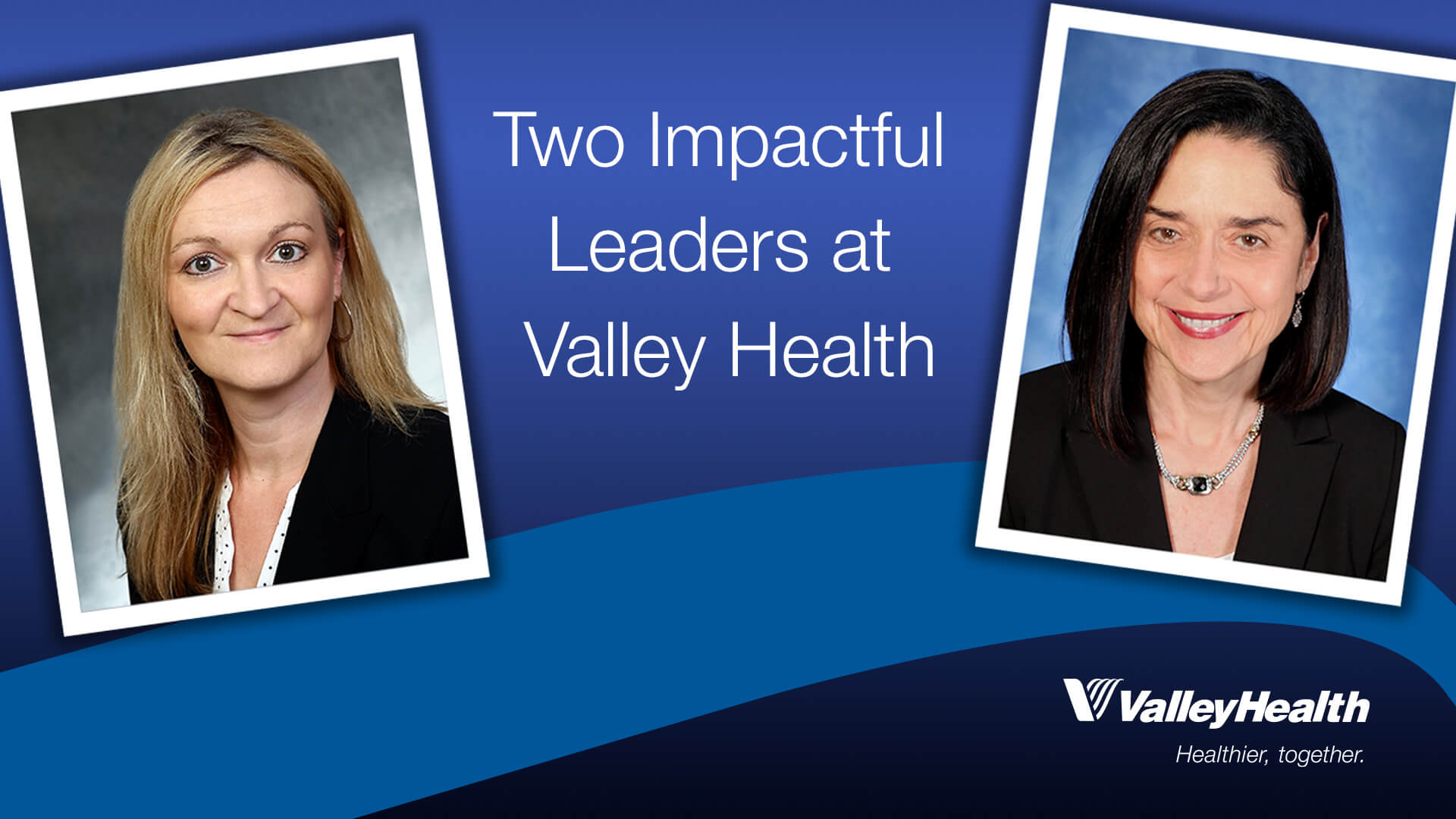 Two Impactful Leaders at Valley Health